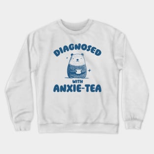Diagnosed With Anxie-Tea, Funny Anxiety Shirt, Anxious T Shirt, Dumb Y2k Shirt, Stupid Bear Shirt, Cartoon Tee, Silly Retro Meme Crewneck Sweatshirt